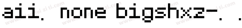 aii了none bigshxz字体转换